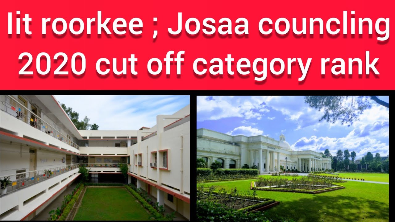 Josaa Councling Iit Roorkee | Iit Roorkee Cutoff Category Rank 2020 ...