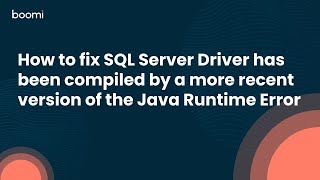 How to fix SQL Server Driver has been compiled by a more recent version of the Java Runtime Error