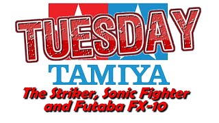 Tamiya Tuesday The Striker, Sonic Fighter and Futaba FX-10