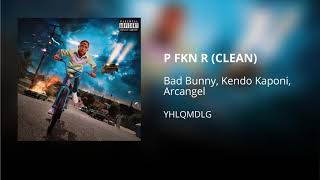 P FKN R - Bad Bunny ft. Kendo Kaponi, Arcangel (CLEAN) - Versión no explícita