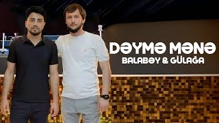 Balabey & Gulaga - Deyme Mene ( Yeni 2024 )