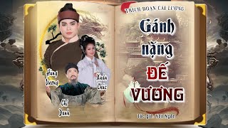 Trích Đoạn GÁNH NẶNG ĐẾ VƯƠNG - HÙNG VƯƠNG, XUÂN CHÚC, CHÍ DANH- Cải Lương hồ quảng Sử Việt mới nhất