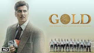 Gold Full Movie Review | Akshay Kumar, Mouni Roy, Amit Sadh, Kunal Kapoor, Sunny Kaushal