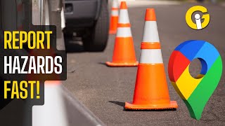 How to Report Road Hazards on Google Maps: Full Guide!