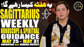 Weekly Horoscope & Spiritual Guidance (Sagittarius) 25 may 31 may2026| Nusratain with Samiha Chishti
