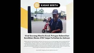 Viral Seorang Wanita Kesal, Petugas Kebersihan Bersihkan Mesin ATM Tanpa Perhatian ke Antrean