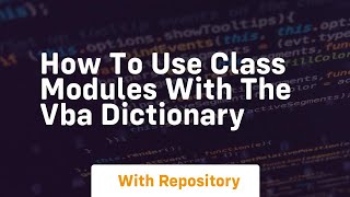how to use class modules with the vba dictionary