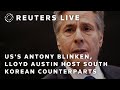 LIVE: Antony Blinken, Lloyd Austin of the US host South Korean counterparts