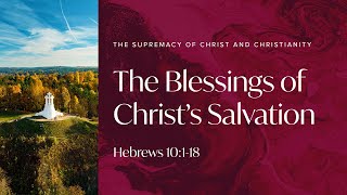 The Blessings of Christ's Salvation • Hebrews 10:1-18 • March 7, 2021