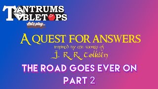 A Lord of The Rings inspired adventure! A quest for Answers 4: the road still goes ever on