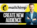 How to Create a New Audience on Mailchimp | Full Tutorial 2024