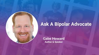 Ask A Bipolar Advocate