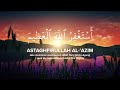 ISTIGHFAR 100X • Astaghfirullah Al-'Azim | أستغفر الله العظيم