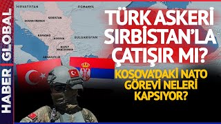 Türk Askeri Kosova'da Sırbistan ile Çatışır Mı? Kosova'daki NATO Görevi Neleri Kapsıyor?