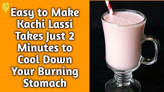 Kachi Lassi | Summer Drink | Cools Down Your Stomach In Minutes