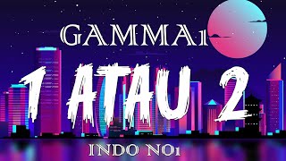 Gamma 1 - 1 Atau 2 (Official Lyrik Video)