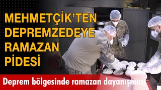 Mehmetçik'ten depremzedeye ramazan pidesi