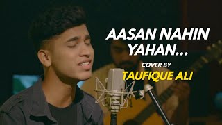 Aasan Nahin Yahan | cover by Taufique Ali | Sing Dil Se | Aashiqui 2 | Arijit Singh