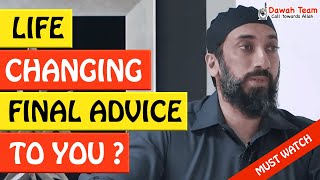 🚨LIFE CHANGING FINAL ADVICE TO YOU🤔 - Nouman Ali Kha