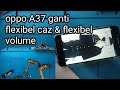 oppo A37 ganti flexibel caz dan flexibel volume