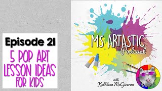 Ms Artastic Podcast: Episode 21. 5 Pop Art Lesson Ideas for Kids for Art Teachers