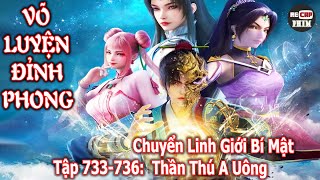 Võ Luyện Đỉnh Phong Tập 733 - 736: Chuyển Linh Giới Bí Mật – Thần Thú A Uông