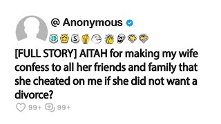 [FULL STORY] AITAH for making my wife confess to all her friends and family that she cheated on...