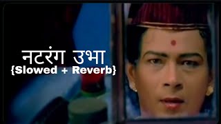 Natarang Ubhaa | नटरंग उभा | {Slowed + Reverb} Marathi Song
