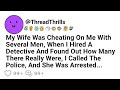 My Wife Was Cheating On Me With Several Men, When I Hired A Detective And Called The Police, She...