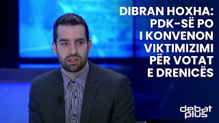 Dibran Hoxha: PDK-së po i konvenon viktimizimi për votat e Drenicës