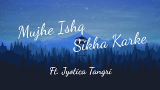Mujhe ishq sikha karke | ghost | Jyotica Tangri | Lyrics by sanjeev ajay | Lyrics video