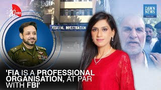 FIA on par with American FBI: Dr. Syed Kaleem Imam | 20 minutes with Nadia Naqi