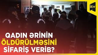 Bakıda qadın ərinin qətlinin təşkilində şübhəli bilinir