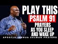 PLAY THIS PSALM 91 PRAYER AS YOU SLEEP AND WAKE UP | APOSTLE JOSHUA SELMAN