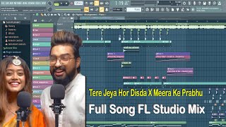 Tere Jeya Hor Disda X Meera Ke Prabhu | Full Song FL Studio Live Mix | Sachet & Parampara