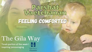 Parshat Vaetchanan Feeling Comforted | The Gila Way