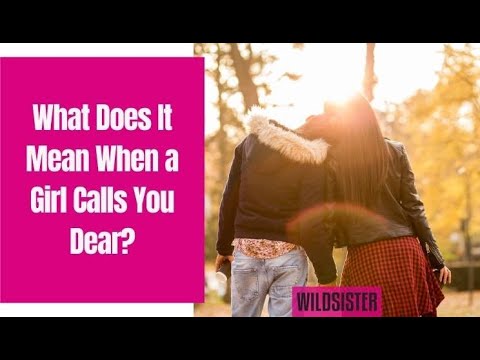 Why does a man call a woman dear?