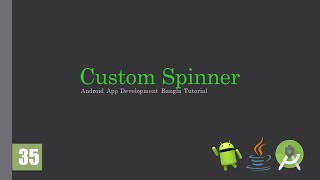 Android Bangla Tutorial 35: Custom Spinner | Base Adapter | Java | Android App Development