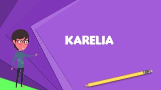 What is Karelia (historical province of Finland)?, Explain Karelia (historical province of Finland)