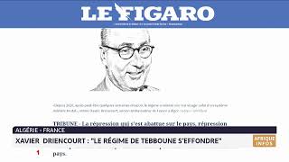Algérie-France : Xavier Driencourt : " le régime de Tebboune s’effondre"