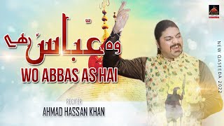 Wo Abbas Hai - Ahmad Hassan Khan - Qasida Mola Abbas As - 2022
