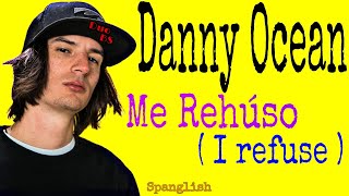 Danny Ocean - Me Rehúso - [ Spanish Lyrics & English Translation ]