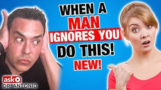 When a Man Ignores You - Do This!