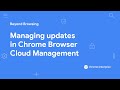 Managing updates in Chrome Browser Cloud Management