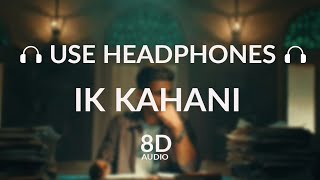 Kaka - Ik Kahani (8D AUDIO) | Helly Shah | Latest Punjabi Songs 2022