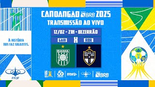 CANDANGÃO BRB 2025 - 6ª RODADA - | GAMA X REAL BRASÍLIA |