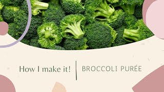 How I make it! | Broccoli Purée