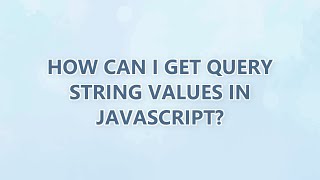How can I get query string values in JavaScript? (3 SOLUTIONS!!)