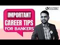 Important Career Tips For Bankers | Don't Do These Mistakes