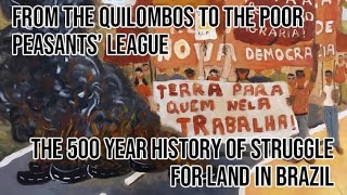 From the Quilombos to the Poor Peasants’ League—the 500 year history of struggle for land in Brazil